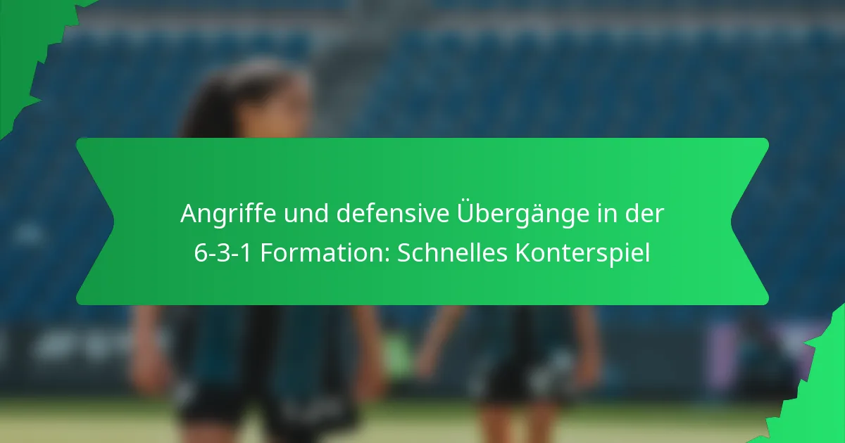 Angriffe und defensive Übergänge in der 6-3-1 Formation: Schnelles Konterspiel