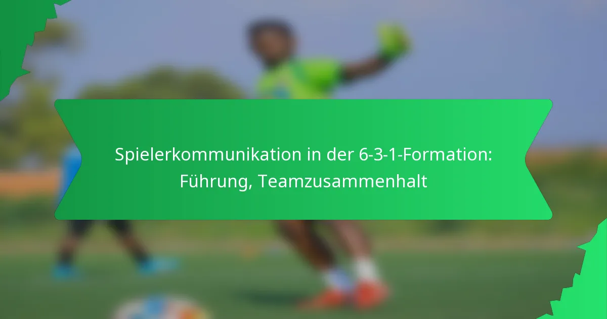 Spielerkommunikation in der 6-3-1-Formation: Führung, Teamzusammenhalt