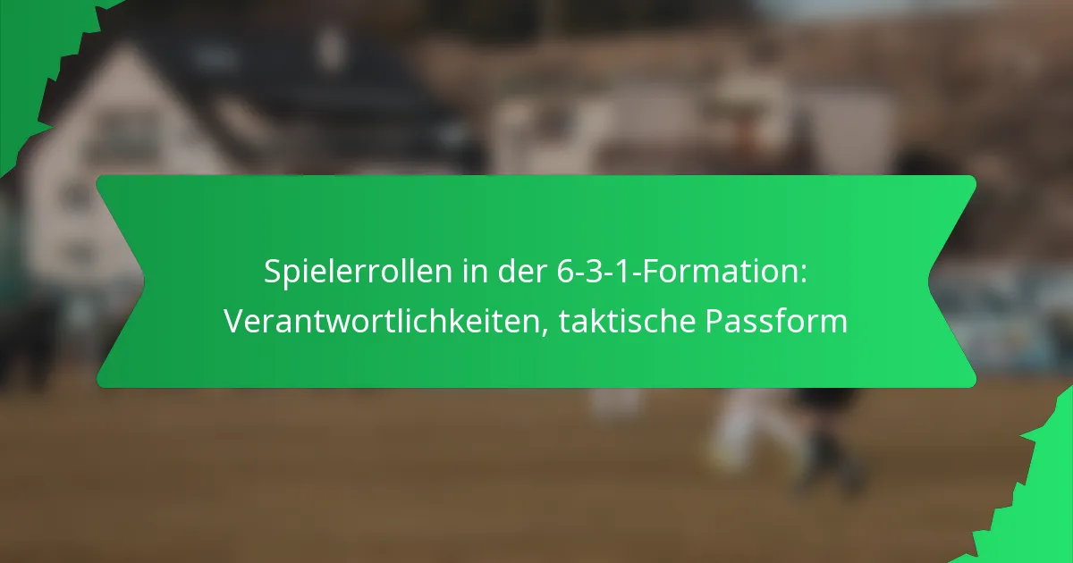 Spielerrollen in der 6-3-1-Formation: Verantwortlichkeiten, taktische Passform