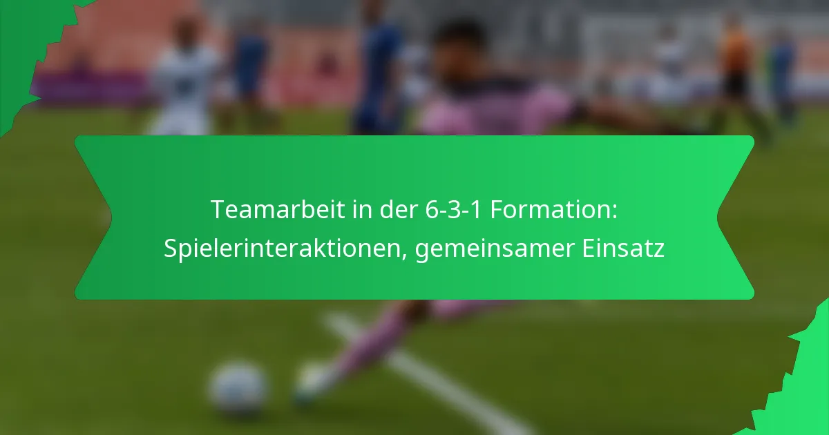 Teamarbeit in der 6-3-1 Formation: Spielerinteraktionen, gemeinsamer Einsatz