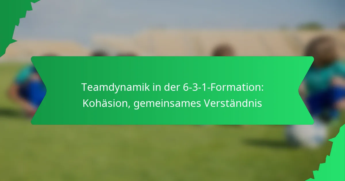 Teamdynamik in der 6-3-1-Formation: Kohäsion, gemeinsames Verständnis