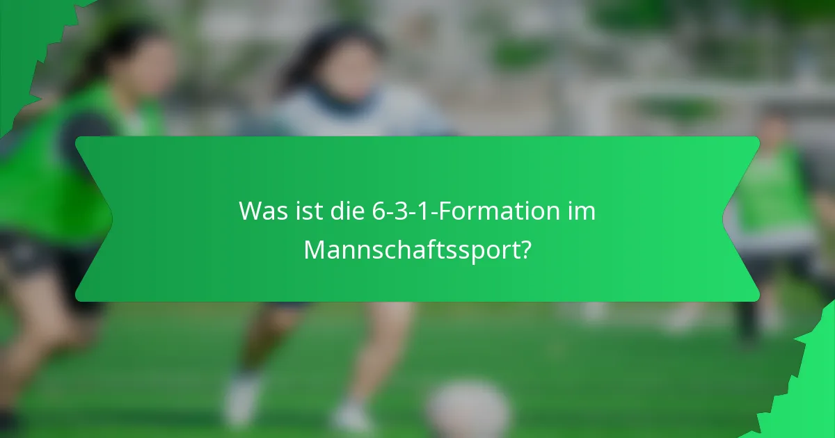 Was ist die 6-3-1-Formation im Mannschaftssport?
