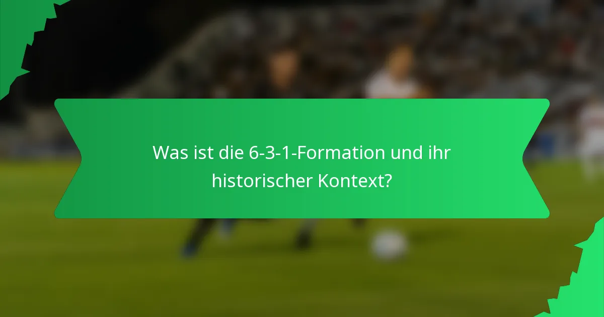 Was ist die 6-3-1-Formation und ihr historischer Kontext?