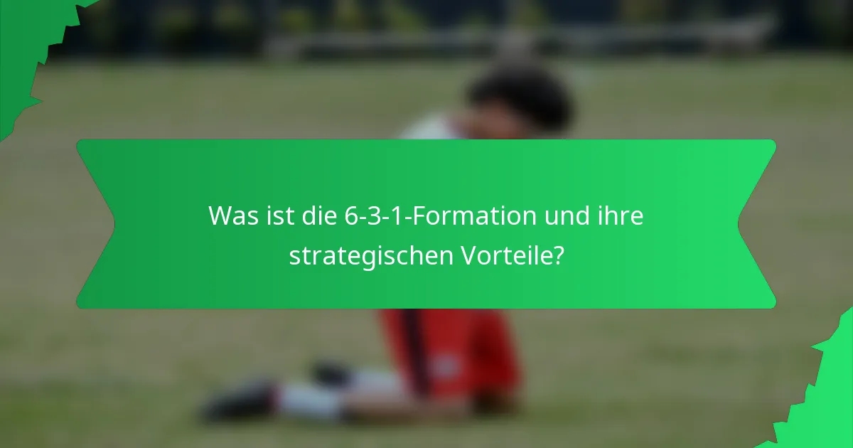 Was ist die 6-3-1-Formation und ihre strategischen Vorteile?