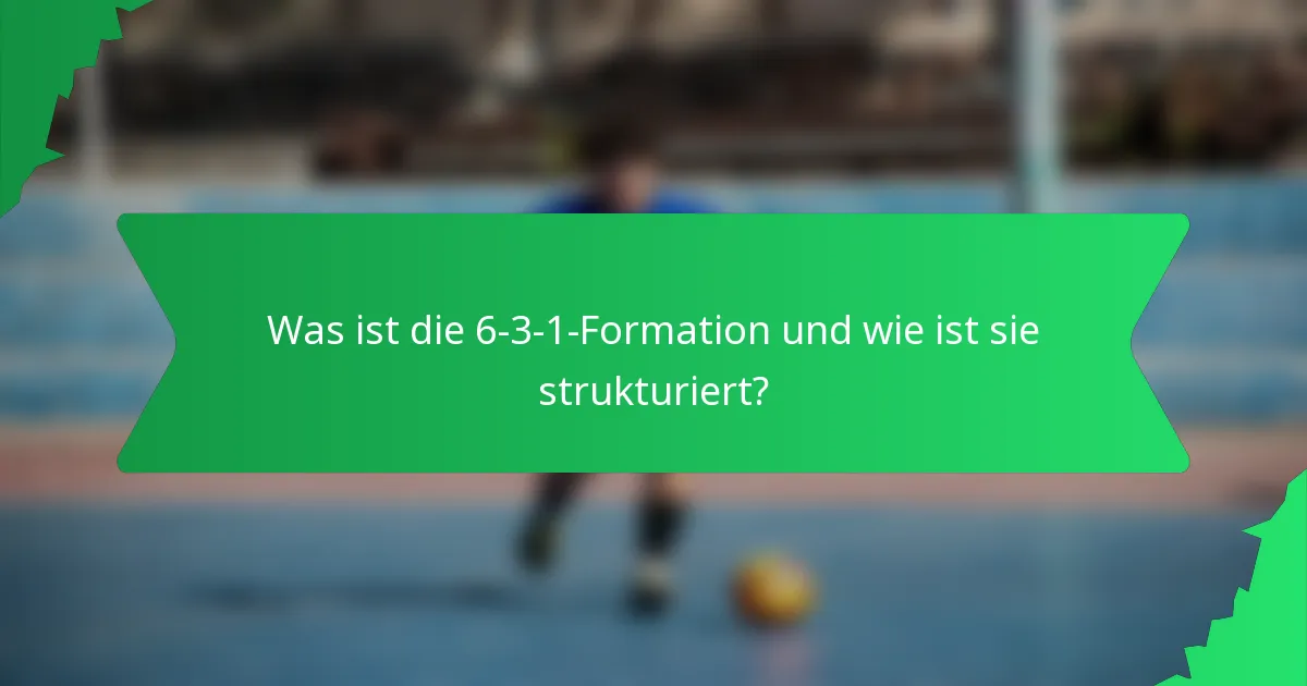 Was ist die 6-3-1-Formation und wie ist sie strukturiert?