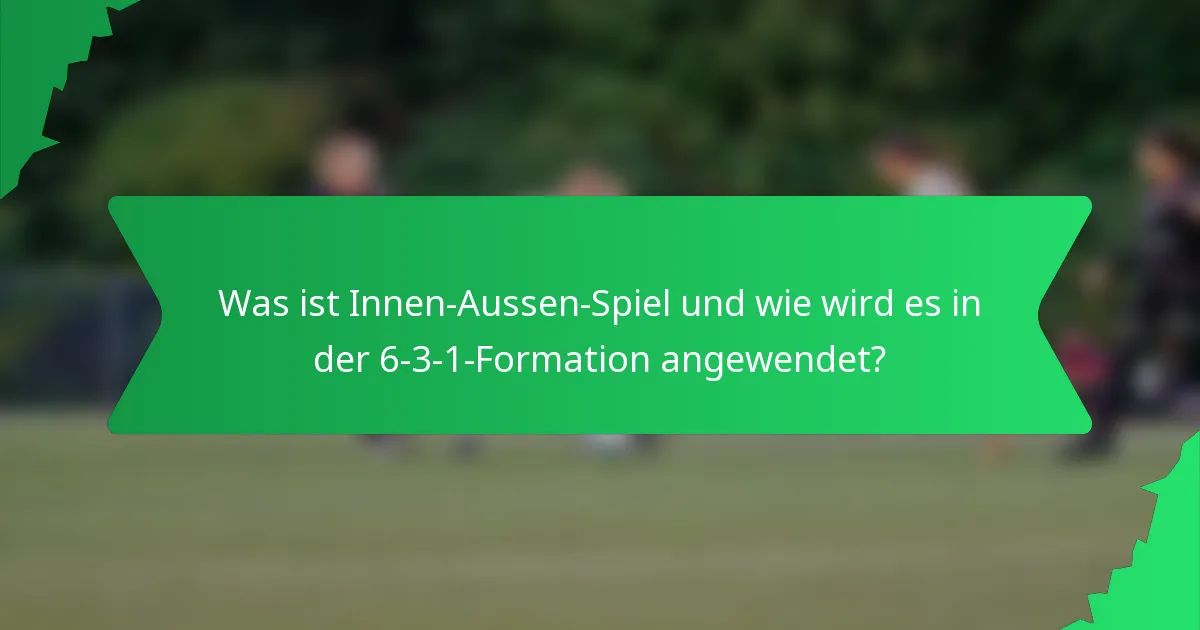 Was ist Innen-Aussen-Spiel und wie wird es in der 6-3-1-Formation angewendet?