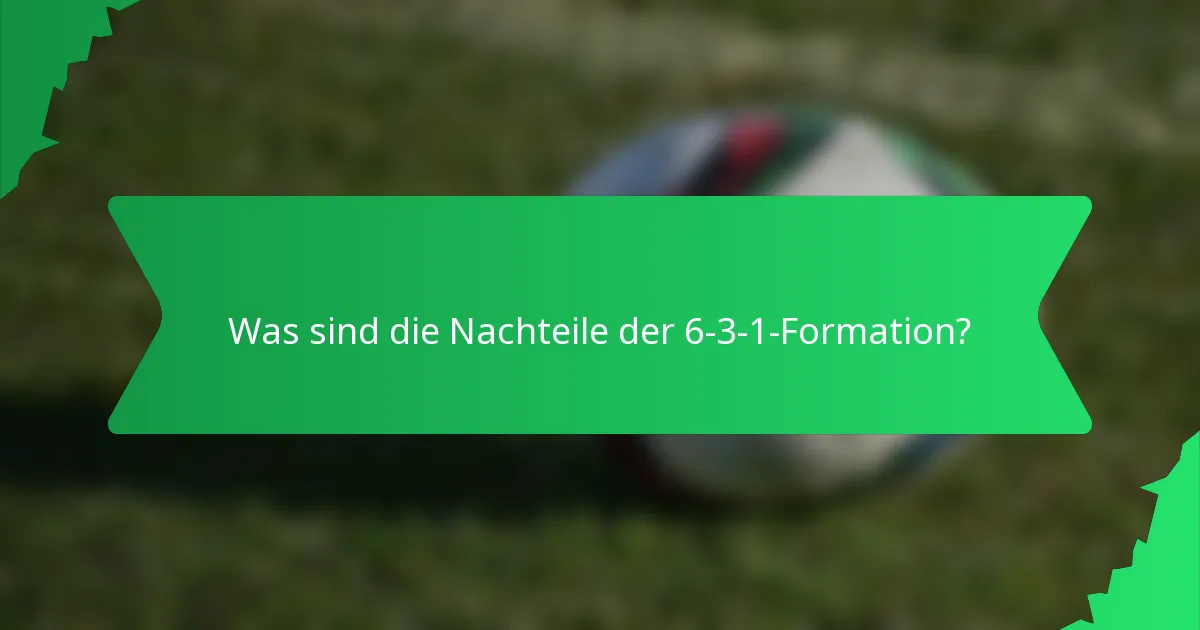 Was sind die Nachteile der 6-3-1-Formation?