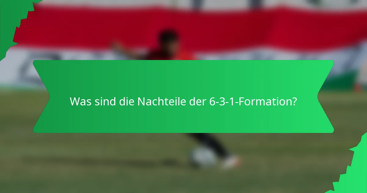 Was sind die Nachteile der 6-3-1-Formation?