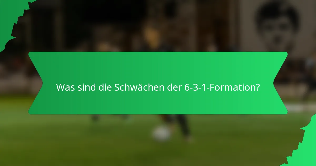 Was sind die Schwächen der 6-3-1-Formation?