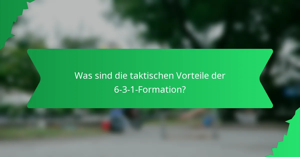 Was sind die taktischen Vorteile der 6-3-1-Formation?