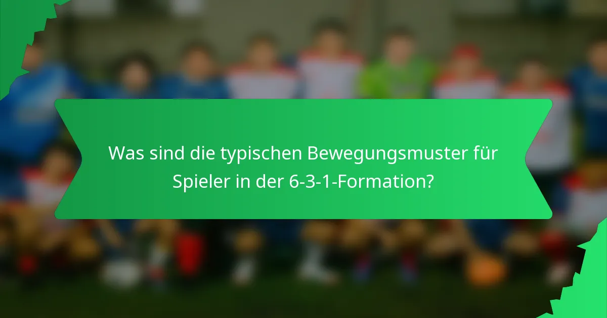 Was sind die typischen Bewegungsmuster für Spieler in der 6-3-1-Formation?