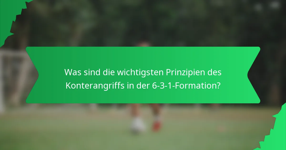 Was sind die wichtigsten Prinzipien des Konterangriffs in der 6-3-1-Formation?