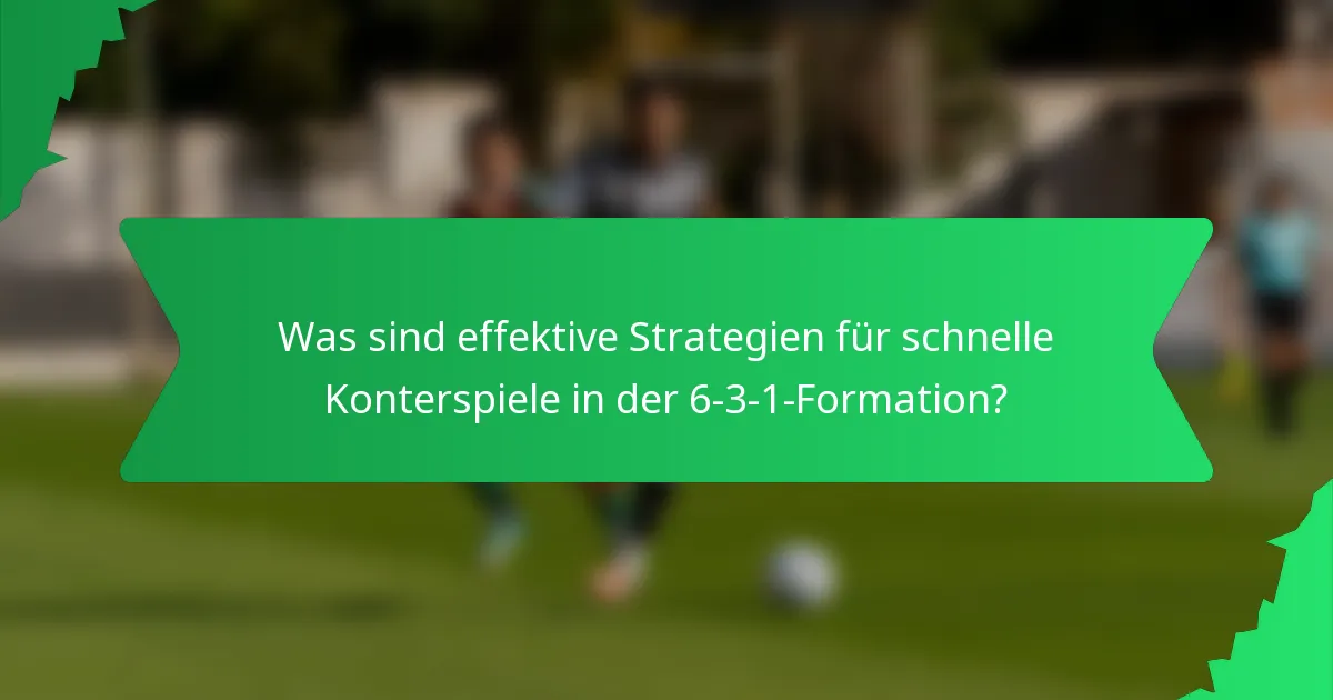 Was sind effektive Strategien für schnelle Konterspiele in der 6-3-1-Formation?