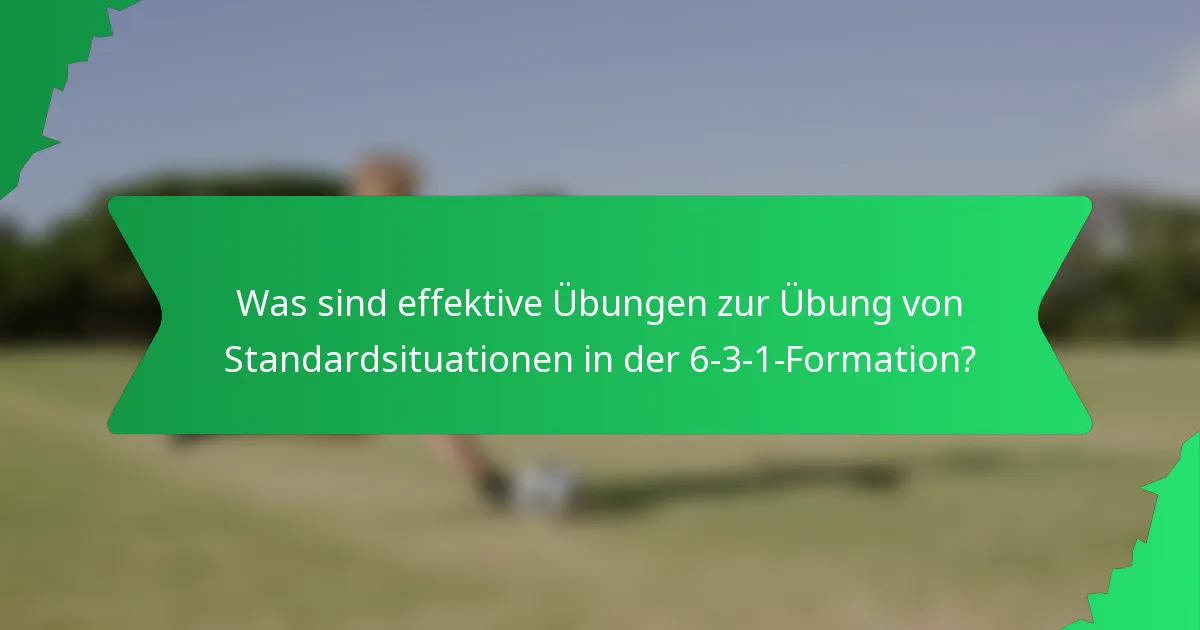Was sind effektive Übungen zur Übung von Standardsituationen in der 6-3-1-Formation?