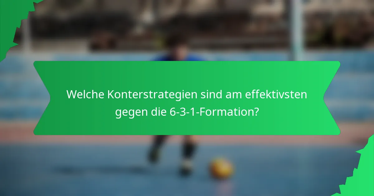 Welche Konterstrategien sind am effektivsten gegen die 6-3-1-Formation?
