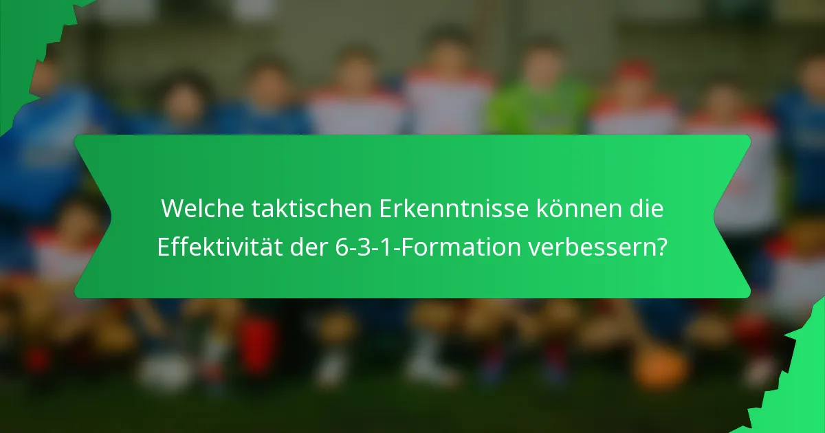 Welche taktischen Erkenntnisse können die Effektivität der 6-3-1-Formation verbessern?