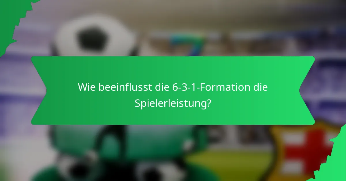 Wie beeinflusst die 6-3-1-Formation die Spielerleistung?