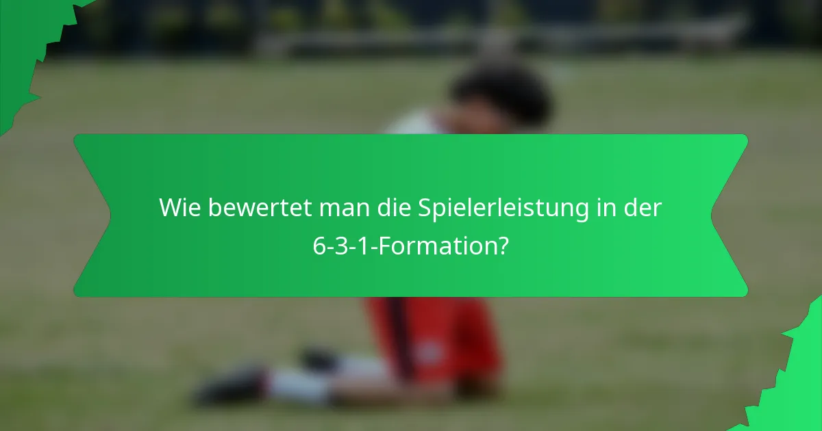 Wie bewertet man die Spielerleistung in der 6-3-1-Formation?