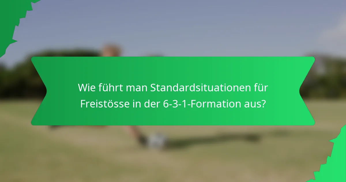 Wie führt man Standardsituationen für Freistösse in der 6-3-1-Formation aus?