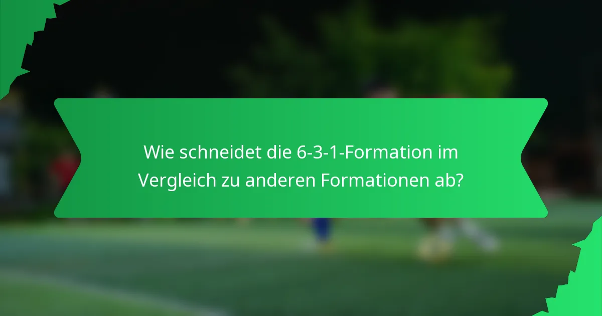 Wie schneidet die 6-3-1-Formation im Vergleich zu anderen Formationen ab?