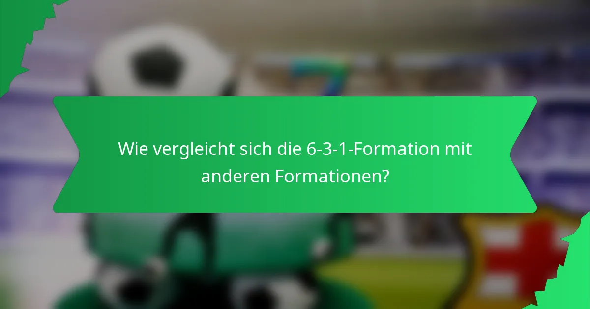 Wie vergleicht sich die 6-3-1-Formation mit anderen Formationen?