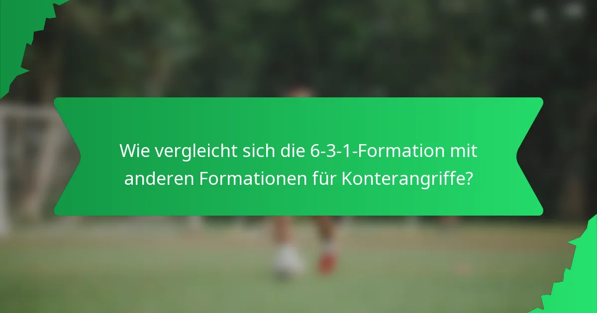 Wie vergleicht sich die 6-3-1-Formation mit anderen Formationen für Konterangriffe?