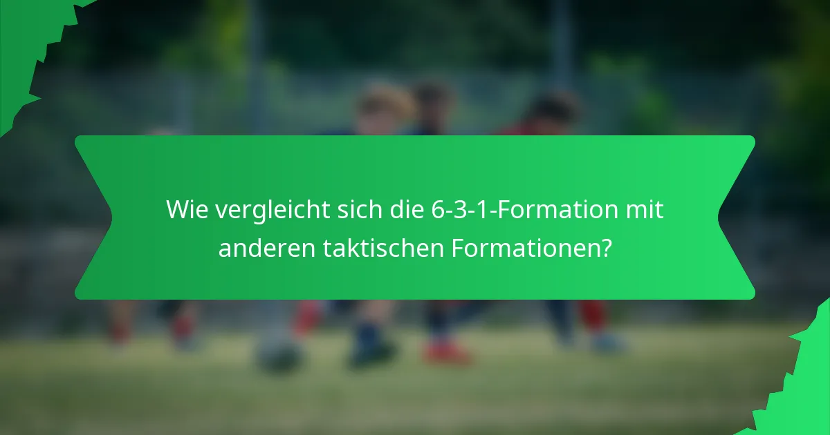Wie vergleicht sich die 6-3-1-Formation mit anderen taktischen Formationen?